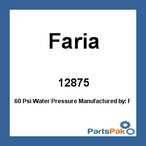 Faria 12875; 60 Psi Water Pressure