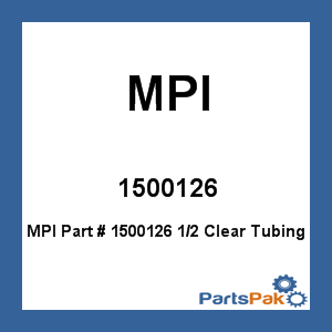 MPI 1500126; 1/2 Clear Tubing