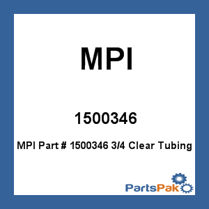 MPI 1500346; 3/4 Clear Tubing