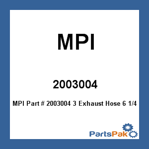 MPI 2003004; 3 Exhaust Hose 6 1/4