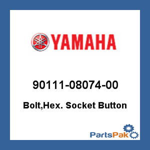 Yamaha 90111-08074-00 Bolt, Hex Socket Button; 901110807400