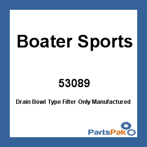 Boater Sports 53089; Drain Bowl Type Filter Only
