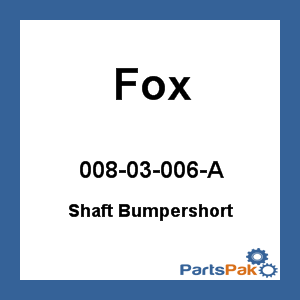 Fox 008-03-006-A; Shaft Bumper Short