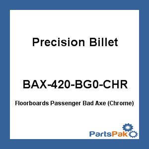 Precision Billet BAX-420-BG0-CHR; Floorboards Passenger Bad Axe (Chrome)