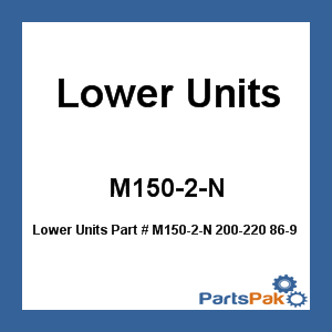 Lower Units M150-2-N; 200-220 86-98 New
