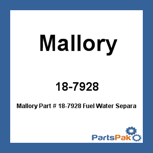 Mallory 18-7928; Fuel Water Separator Assembly