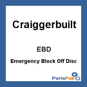 Craiggerbuilt EBD; Emergency Block Off Disc