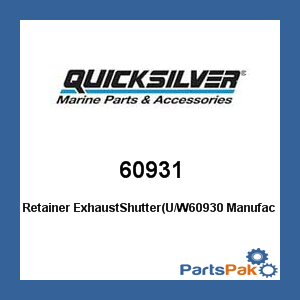 Quicksilver 60931; Retainer ExhaustShutter(U/W60930- Replaces Mercury / Mercruiser