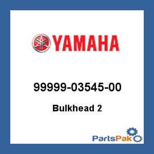 Yamaha 99999-03545-00 Bulkhead 2; 999990354500