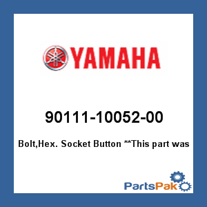 Yamaha 90111-10052-00 Bolt, Hex Socket Button; 901111005200