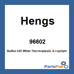 Hengs 96602; Nuflex 640 White Thermoplastic