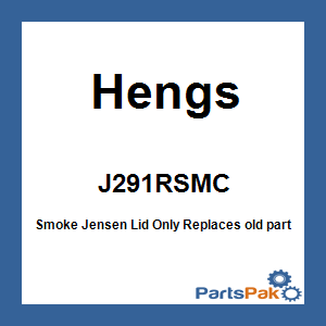 Hengs J291RSMC; Smoke Jensen Lid Only