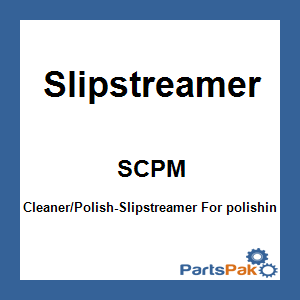 SlipStreamer SCPM; Cleaner/Polish-Slipstreamer