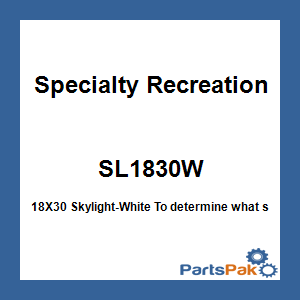 Specialty Recreation SL1830W; 18X30 Skylight-White