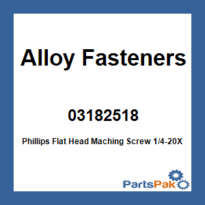 Alloy Fasteners 03182518; Phillips Flat Head Maching Screw 1/4-20X3/4 Per 100