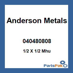 Anderson Metals 040480808; 1/2 X 1/2 Mhu
