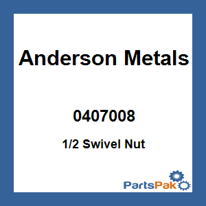 Anderson Metals 0407008; 1/2 Swivel Nut