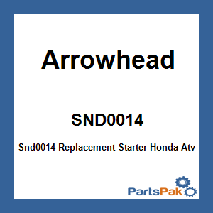 Arrowhead SND0014; Snd0014 Replacement Starter Fits Honda Atv