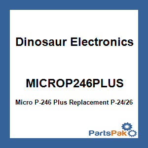 Dinosaur Electronics MICROP246PLUS; Micro P-246 Plus Replacement P-24/26