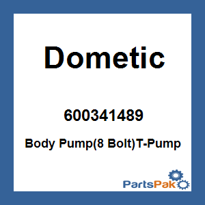 Dometic 600341489; Body Pump(8 Bolt)T-Pump