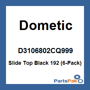 Dometic D3106802CQ999; Slide Top Black 192 (6-Pack)