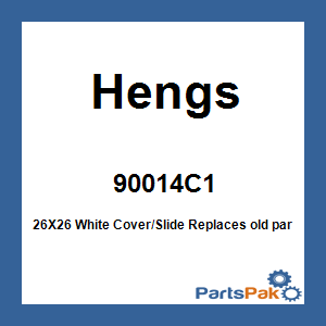 Hengs 90014C1; 26X26 White Cover/Slide