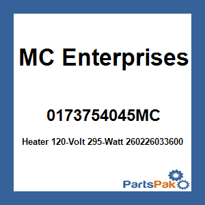 MC Enterprises 0173754045MC; Heater 120-Volt 295-Watt 260226033600