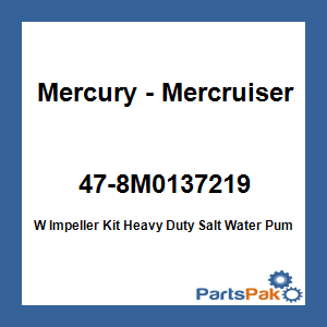 Quicksilver 47-8M0137219; W Impeller Kit Heavy Duty Salt Water Pump Mz Replaces Mercury / Mercruiser
