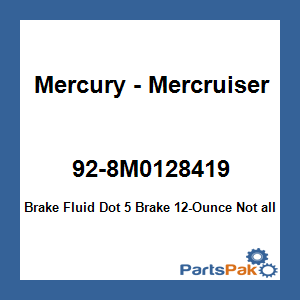 Quicksilver 92-8M0128419; Brake Fluid Dot 5 Brake 12-Ounce Replaces Mercury / Mercruiser