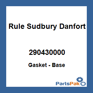 Rule Sudbury Danforth 290430000; Gasket - Base