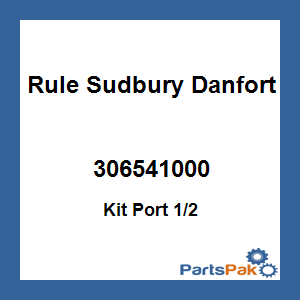 Rule Sudbury Danforth 306541000; Kit Port 1/2
