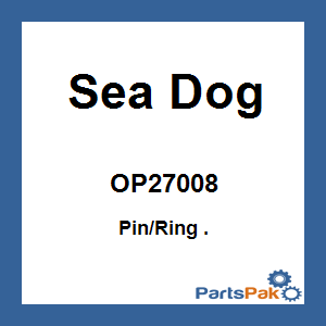 Sea Dog OP27008; Pin/Ring .