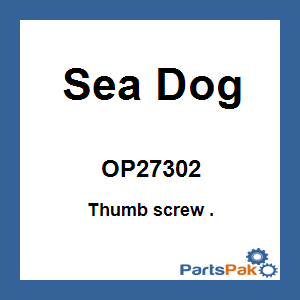 Sea Dog OP27302; Thumb screw .