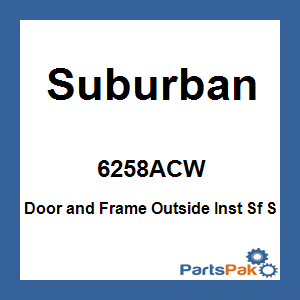 Suburban 6258ACW; Door and Frame Outside Inst Sf S