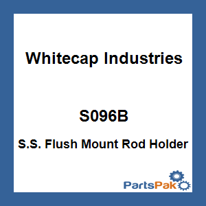 Whitecap Industries S096B; S.S. Flush Mount Rod Holder