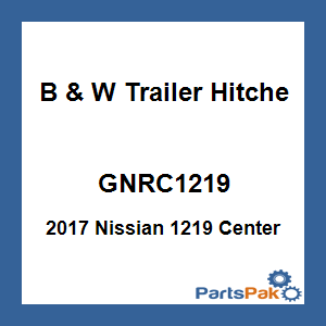 B & W Trailer Hitches GNRC1219; 2017 Nissian 1219 Center