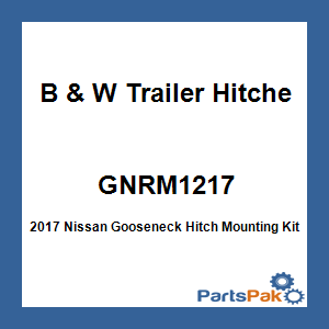 B & W Trailer Hitches GNRM1217; 2017 Nissan Gooseneck Hitch Mounting Kit