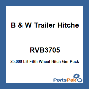 B & W Trailer Hitches RVB3705; 25,000-LB Fifth Wheel Hitch Gm Puck