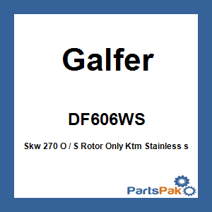 Galfer DF606WS; Skw 270 O / S Rotor Only Fits KTM