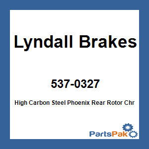Lyndall Brakes 537-0327; High Carbon Steel Phoenix Rear Rotor Chrome