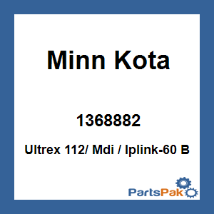 Minn Kota 1368882; Ultrex 112/ Mdi / Iplink-60 B