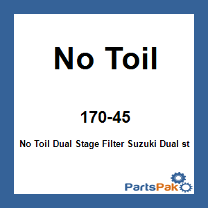 No Toil 170-45; No Toil Dual Stage Filter Fits Suzuki