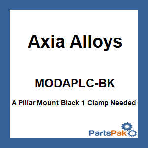 Axia Alloys MODAPLC-BK; A Pillar Mount Black 1 Clamp Needed