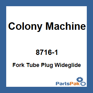 Colony Machine 8716-1; Fork Tube Plug Wideglide