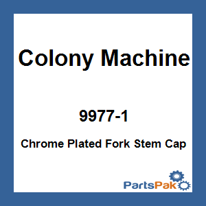 Colony Machine 9977-1; Chrome Plated Fork Stem Cap