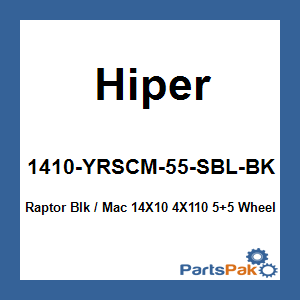 Hiper 1410-YRSCM-55-SBL-BK; Raptor Blk / Mac 14X10 4X110 5+5 Wheel
