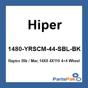 Hiper 1480-YRSCM-44-SBL-BK; Raptor Blk / Mac 14X8 4X110 4+4 Wheel