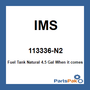 IMS 113336-N2; Fuel Tank Natural 4.5 Gal