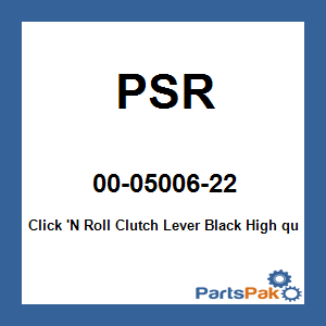 PSR 00-05006-22; Click 'N Roll Clutch Lever Black