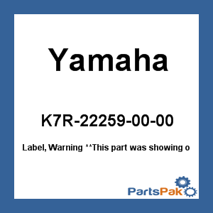 Yamaha K7R-22259-00-00 Label, Warning; K7R222590000